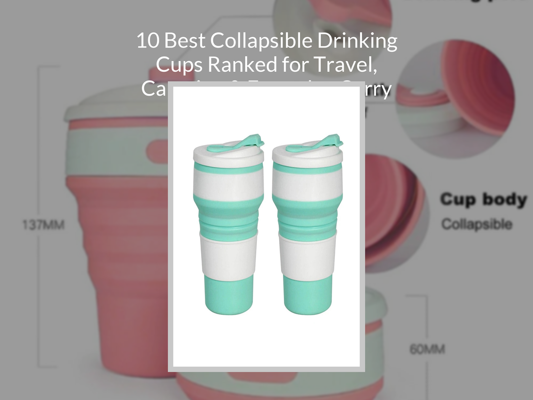 10 Best Collapsible Drinking Cups Ranked for Travel, Camping & Everyday Carry