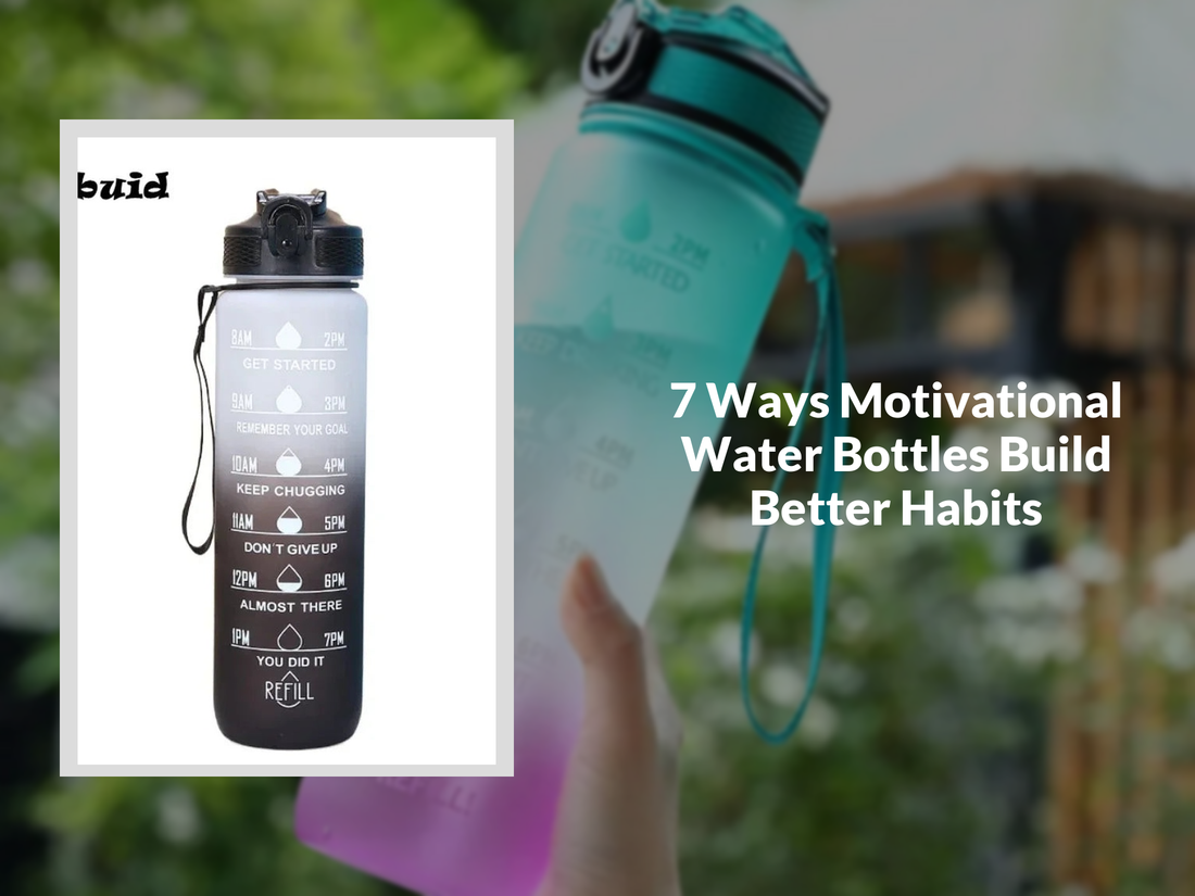 7 Ways Motivational Water Bottles Build Better Habits
