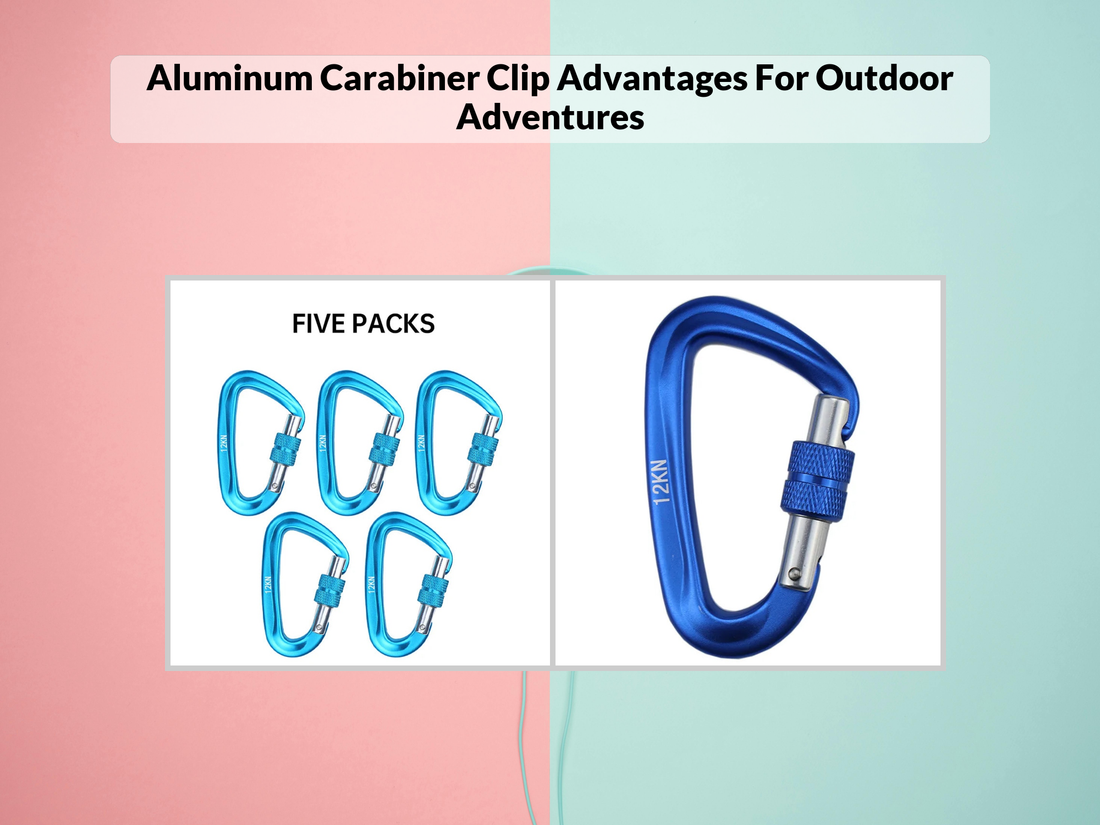 Aluminum Carabiner Clip Advantages For Outdoor Adventures