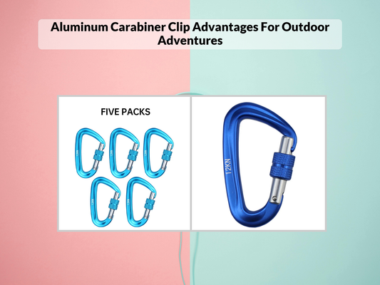 Aluminum Carabiner Clip Advantages For Outdoor Adventures