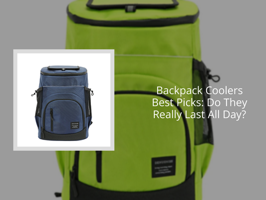 Backpack Coolers Best Picks: Do They Really Last All Day?