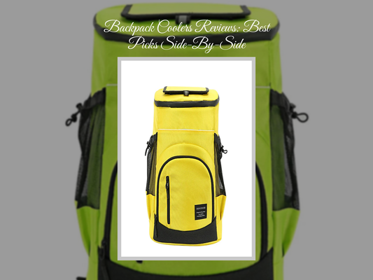 Backpack Coolers Reviews: Best Picks Side-By-Side