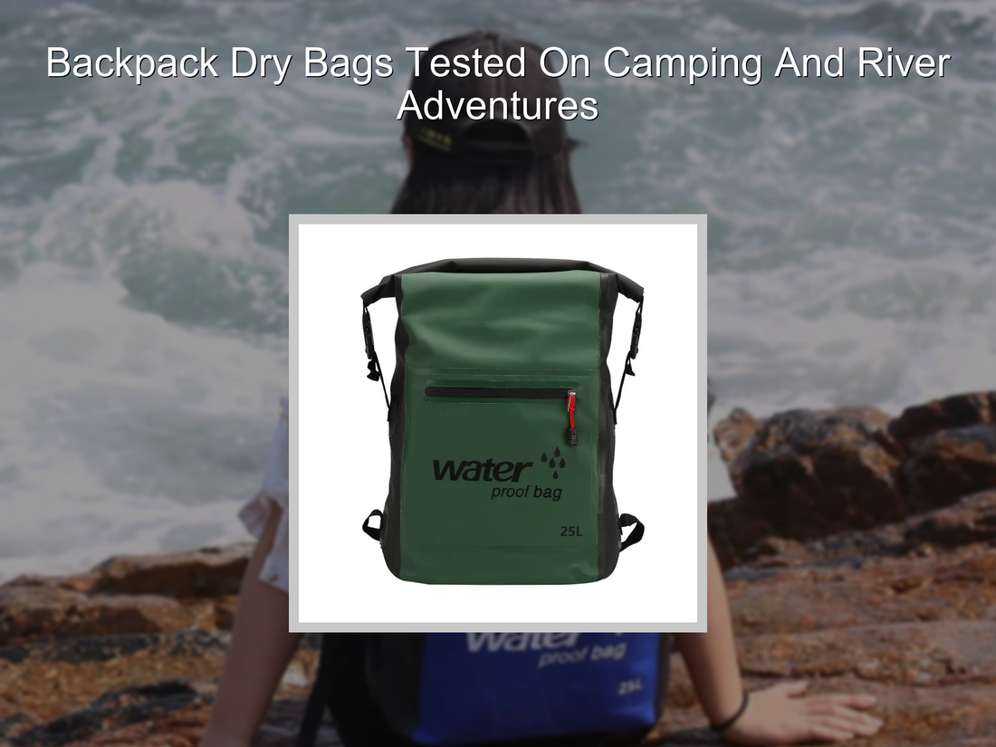 Backpack Dry Bags Tested On Camping And River Adventures