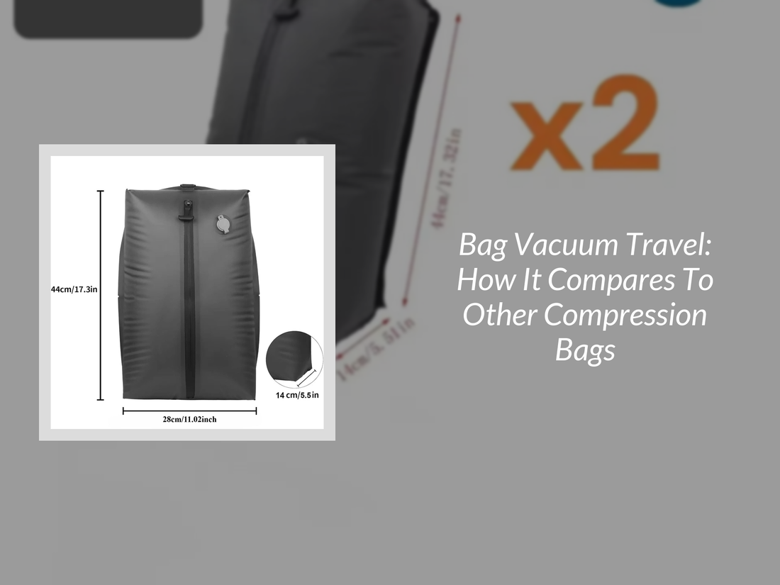 Bag Vacuum Travel: How It Compares To Other Compression Bags