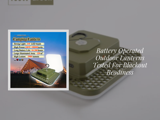 Battery Operated Outdoor Lanterns Tested For Blackout Readiness