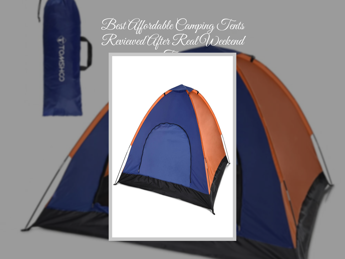 Best Affordable Camping Tents Reviewed After Real Weekend Trips