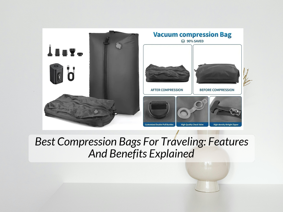 Best Compression Bags For Traveling: Features And Benefits Explained