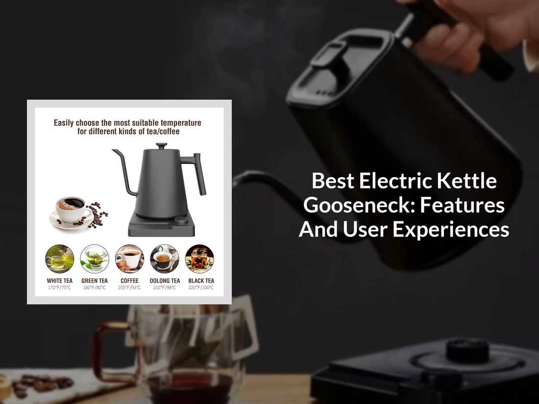 Best Electric Kettle Gooseneck: Features And User Experiences