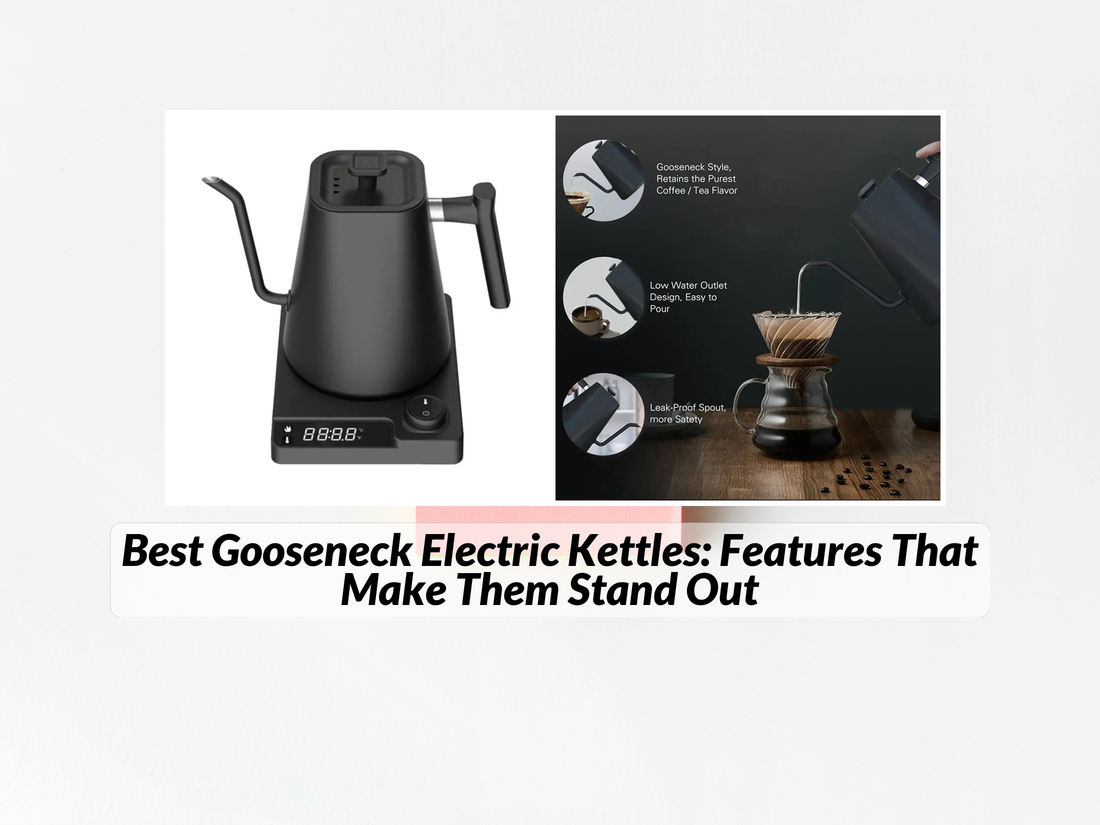 Best Gooseneck Electric Kettles: Features That Make Them Stand Out