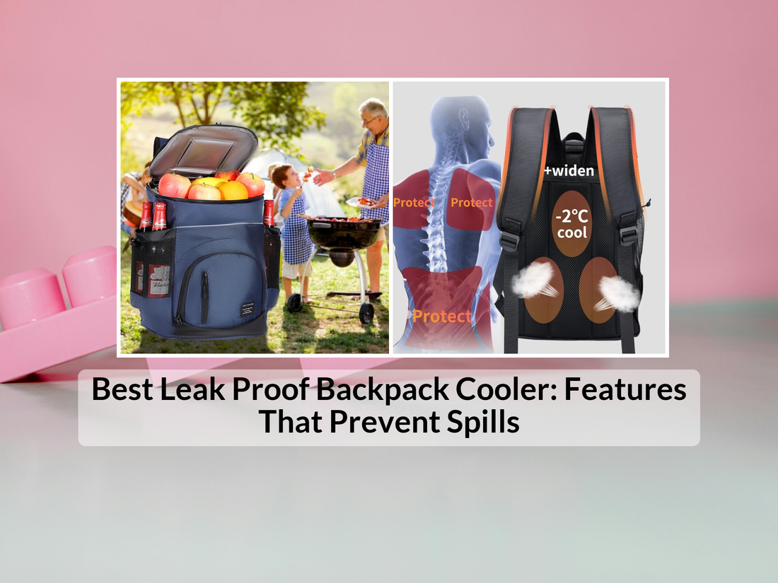 Best Leak Proof Backpack Cooler: Features That Prevent Spills
