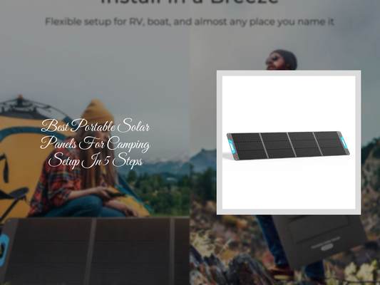 Best Portable Solar Panels For Camping Setup In 5 Steps