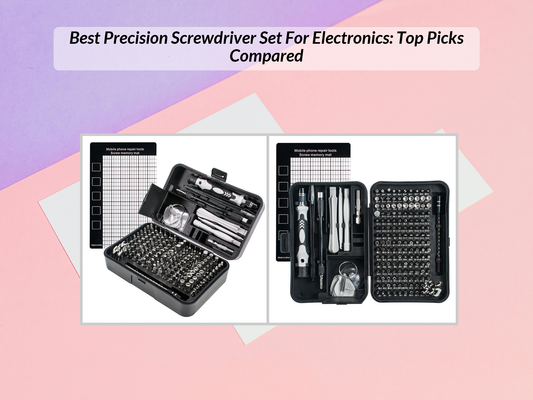 Best Precision Screwdriver Set For Electronics: Top Picks Compared