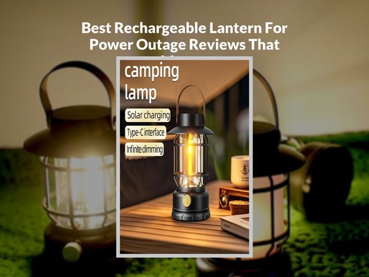Best Rechargeable Lantern For Power Outage Reviews That Matter