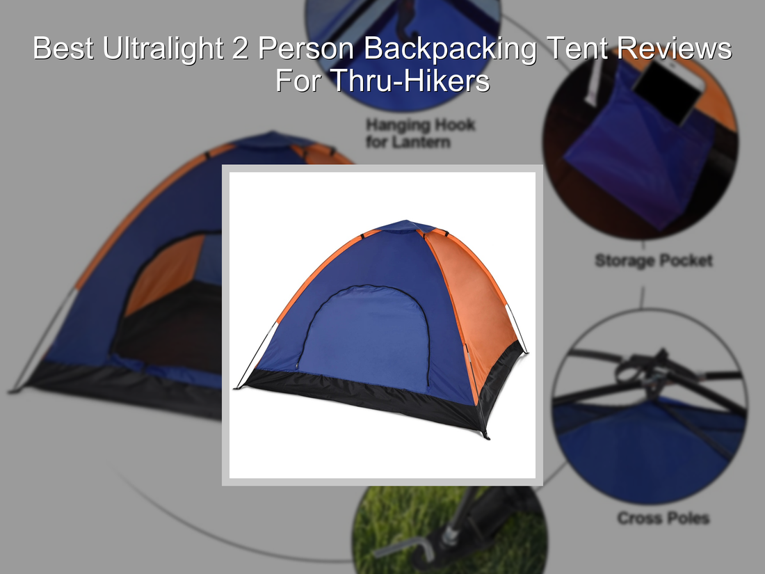 Best Ultralight 2 Person Backpacking Tent Reviews For Thru-Hikers
