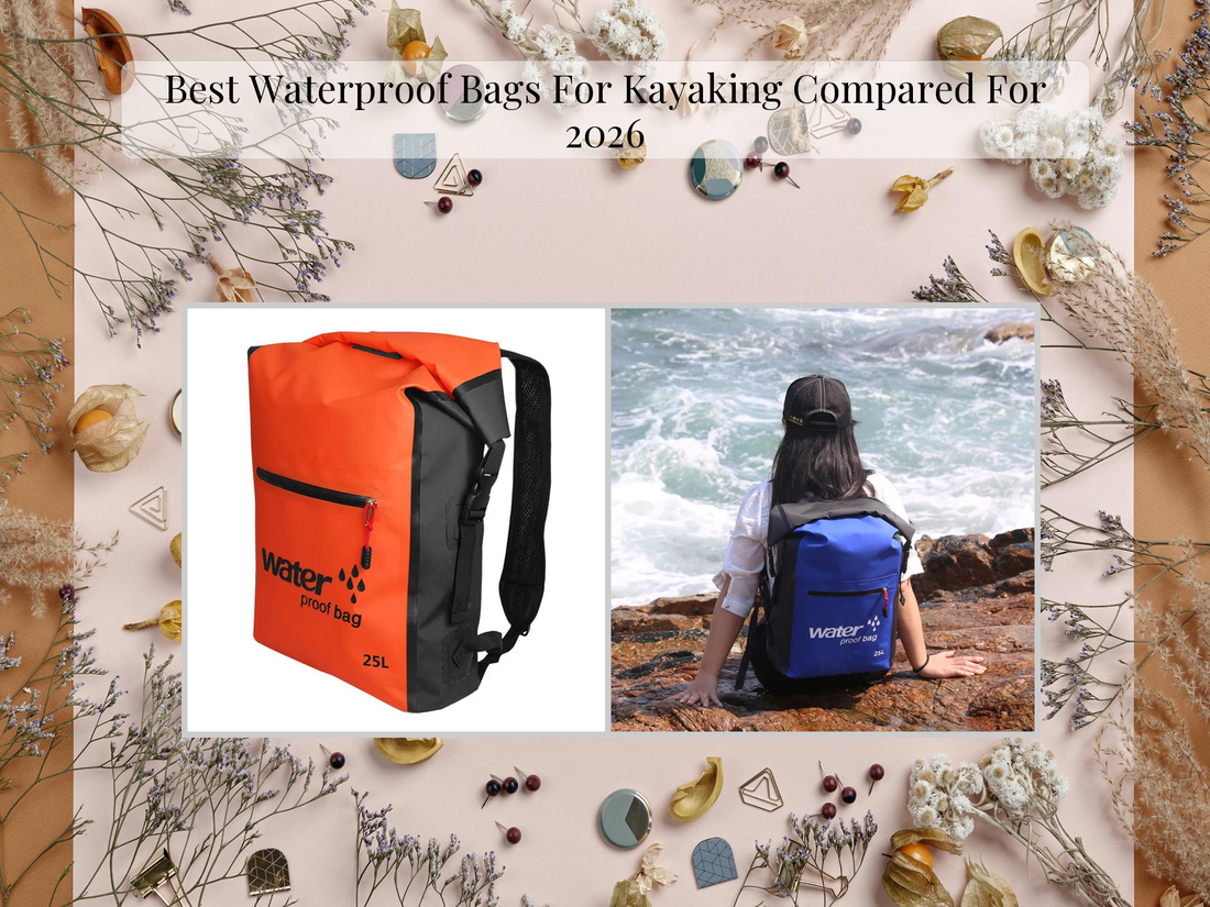 Best Waterproof Bags For Kayaking Compared For 2026