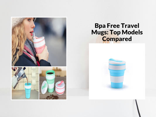 Bpa Free Travel Mugs: Top Models Compared