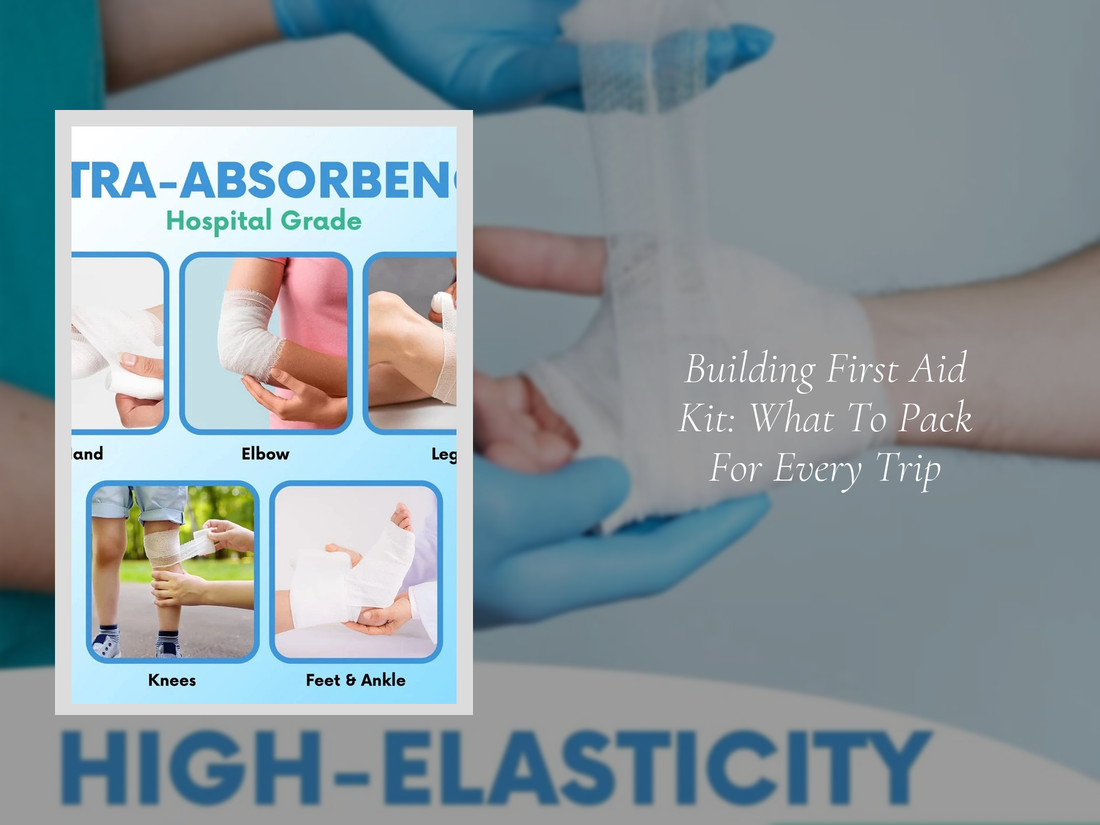 Building First Aid Kit: What To Pack For Every Trip