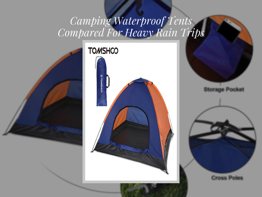 Camping Waterproof Tents Compared For Heavy Rain Trips