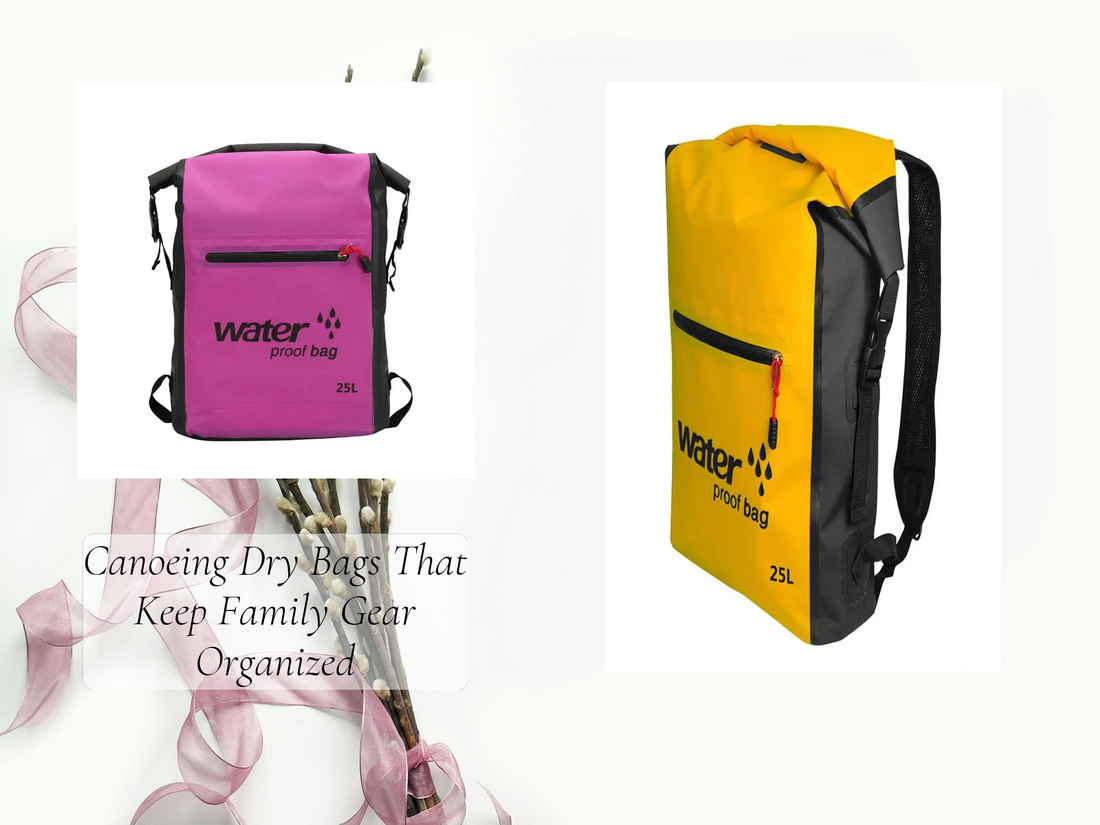 Canoeing Dry Bags That Keep Family Gear Organized
