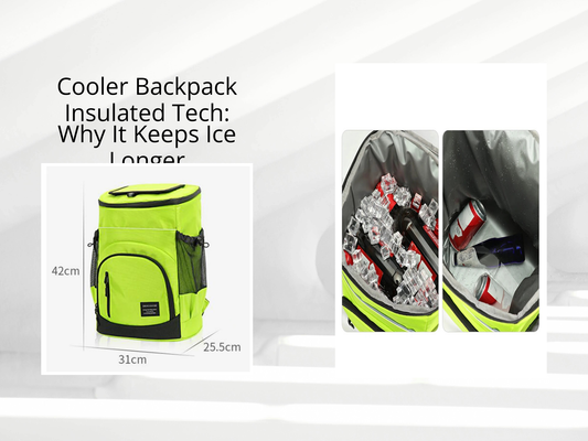 Cooler Backpack Insulated Tech: Why It Keeps Ice Longer