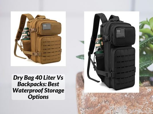 Dry Bag 40 Liter Vs Backpacks: Best Waterproof Storage Options