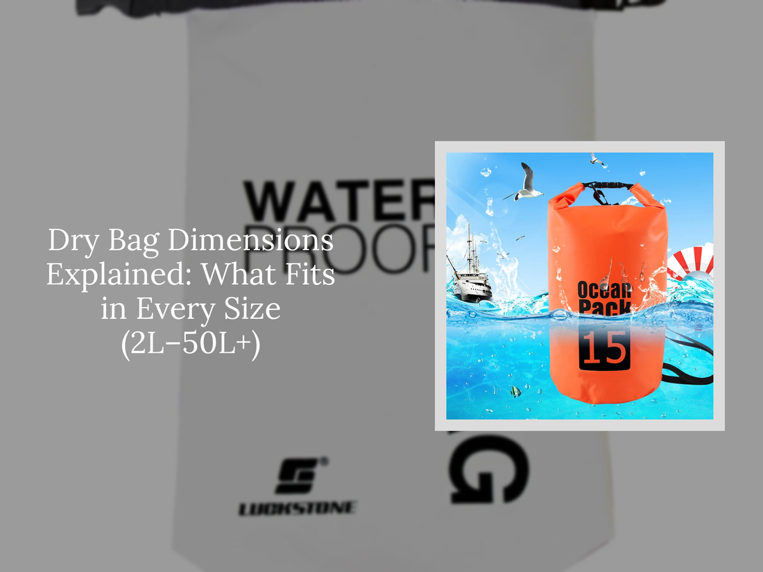 Dry Bag Dimensions Explained: What Fits in Every Size (2L–50L+)