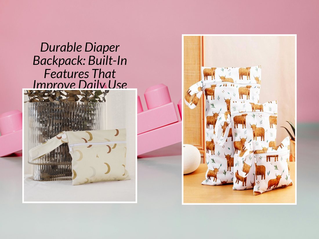 Durable Diaper Backpack: Built-In Features That Improve Daily Use