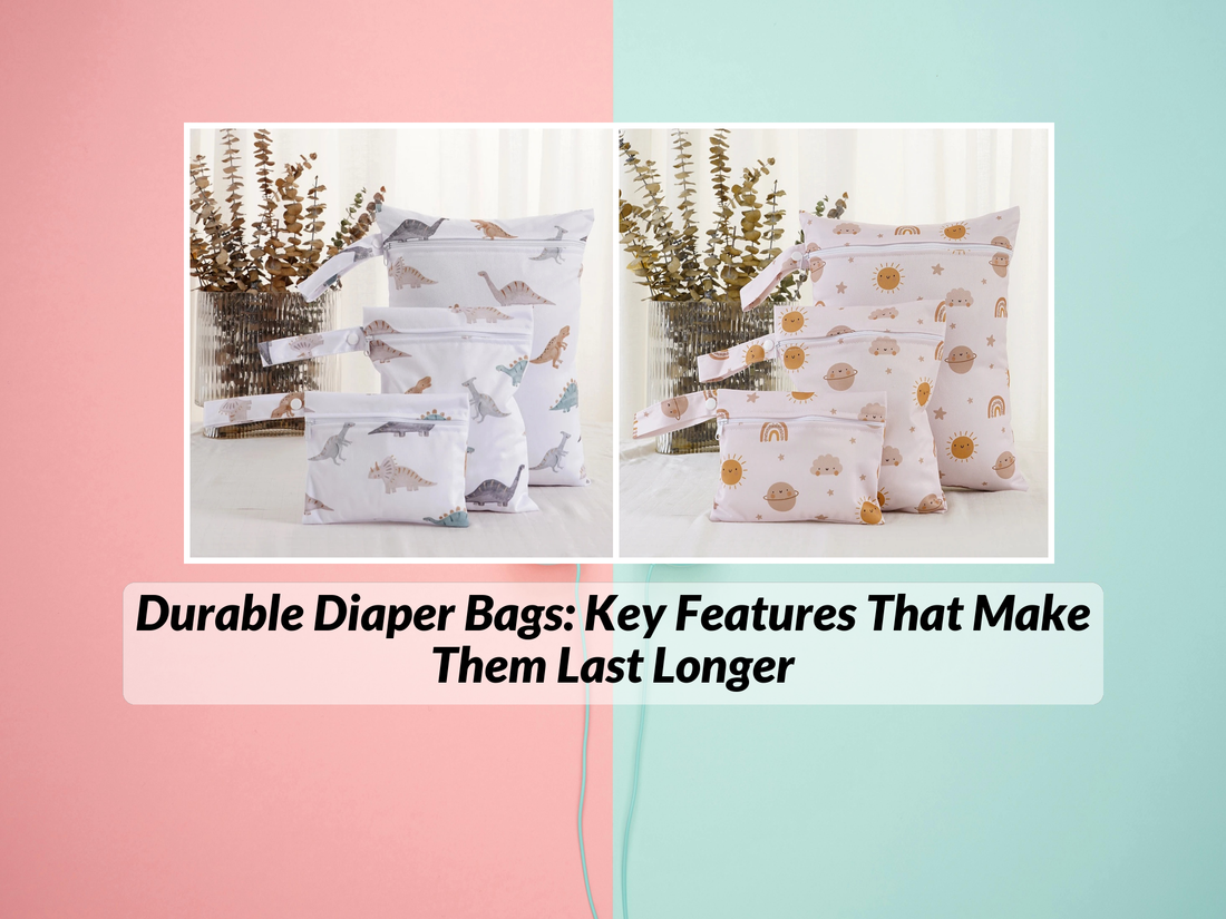 Durable Diaper Bags: Key Features That Make Them Last Longer