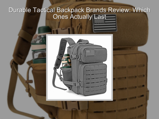 Durable Tactical Backpack Brands Review: Which Ones Actually Last