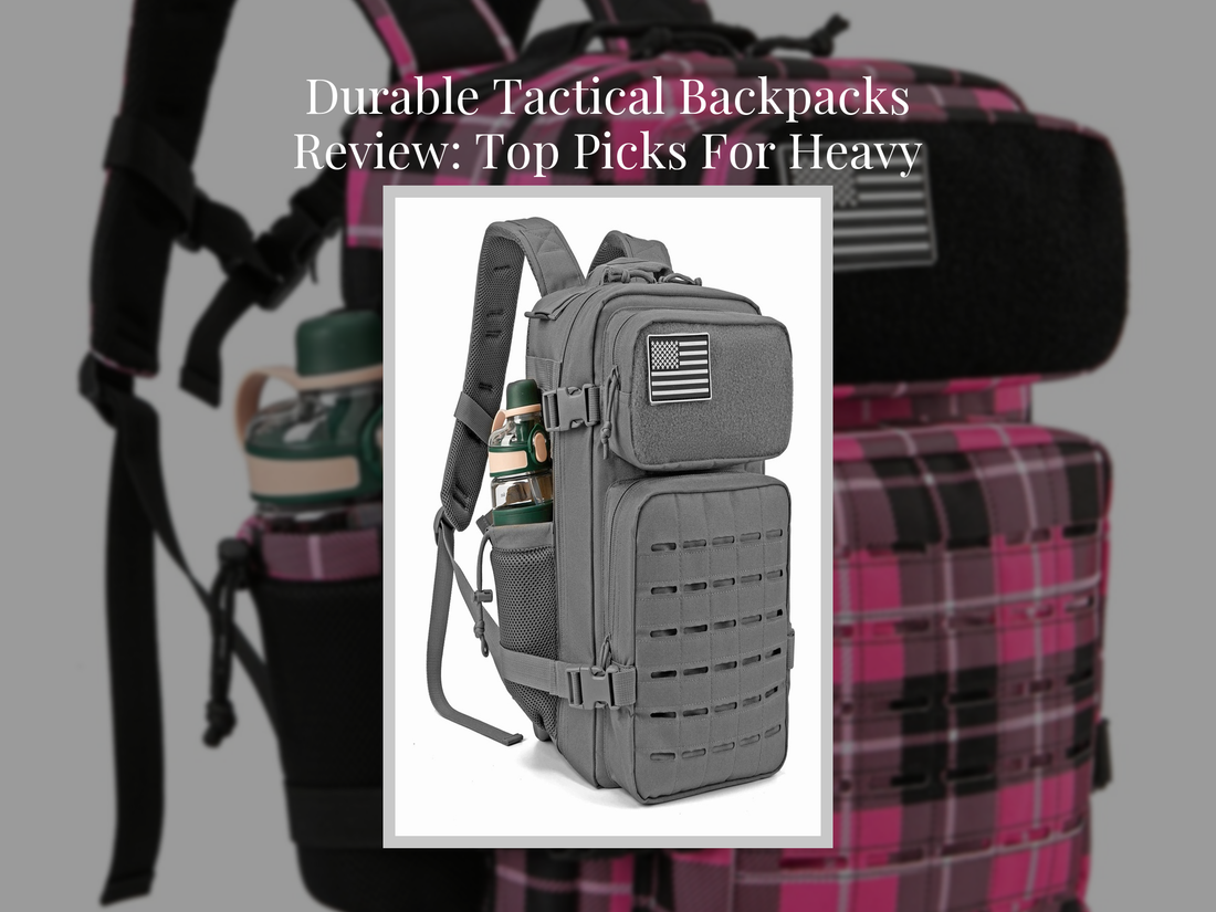 Durable Tactical Backpacks Review: Top Picks For Heavy Load Use