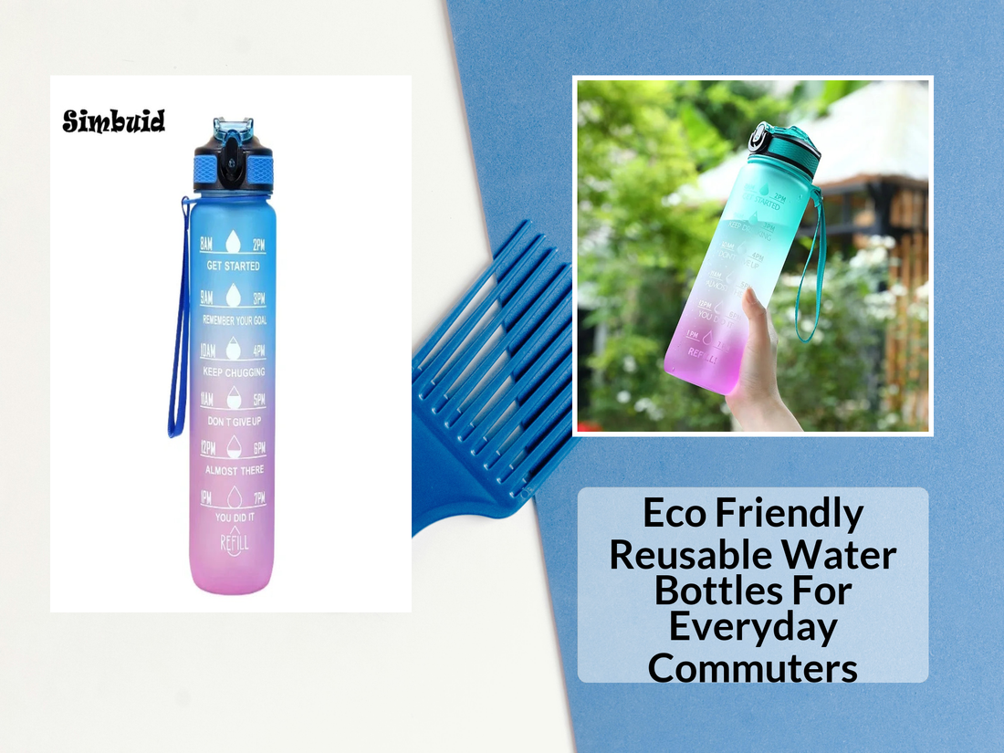 Eco Friendly Reusable Water Bottles For Everyday Commuters