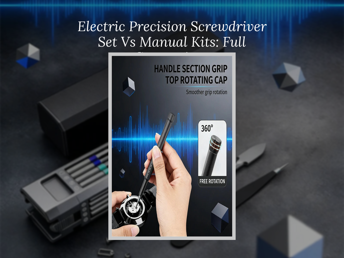 Electric Precision Screwdriver Set Vs Manual Kits: Full Comparison