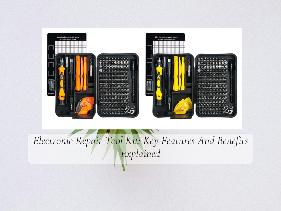 Electronic Repair Tool Kit: Key Features And Benefits Explained
