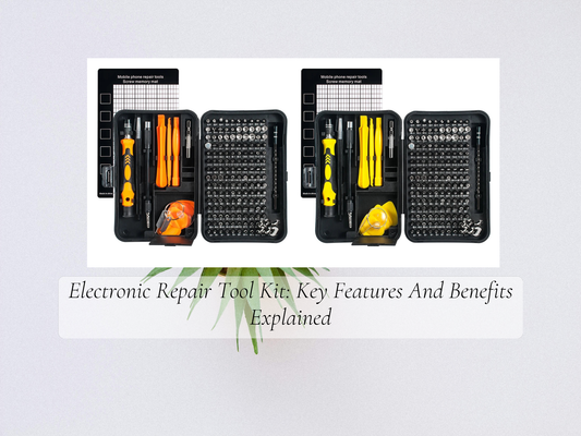 Electronic Repair Tool Kit: Key Features And Benefits Explained