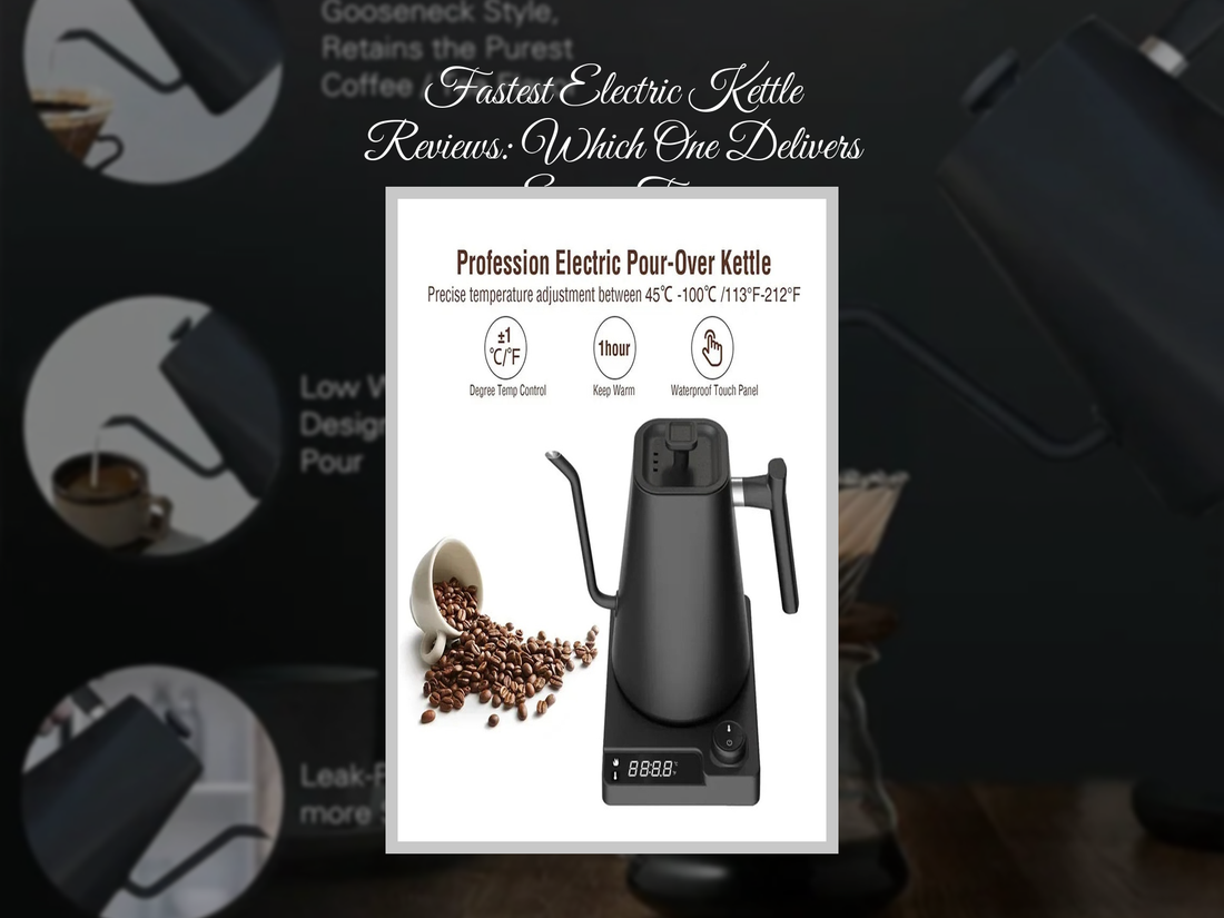 Fastest Electric Kettle Reviews: Which One Delivers Every Time