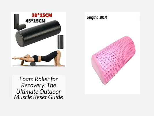 Foam Roller for Recovery: The Ultimate Outdoor Muscle Reset Guide