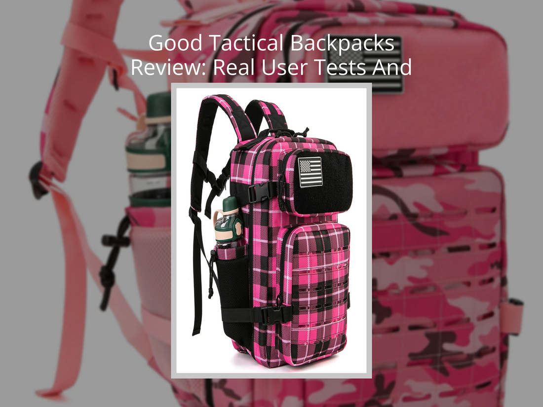 Good Tactical Backpacks Review: Real User Tests And Top Picks