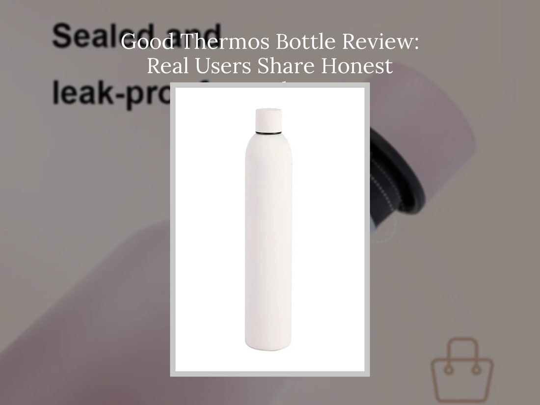 Good Thermos Bottle Review: Real Users Share Honest Results