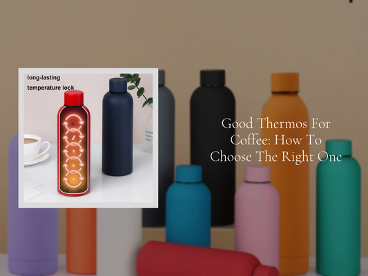 Good Thermos For Coffee: How To Choose The Right One