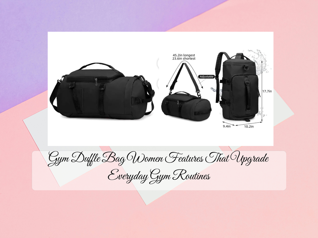 Gym Duffle Bag Women Features That Upgrade Everyday Gym Routines