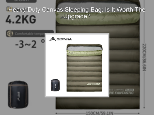 Heavy Duty Canvas Sleeping Bag: Is It Worth The Upgrade?