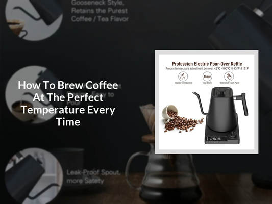 How To Brew Coffee At The Perfect Temperature Every Time