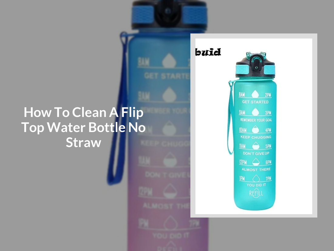 How To Clean A Flip Top Water Bottle No Straw