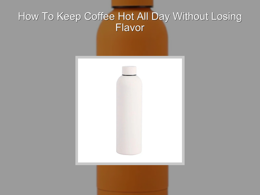 How To Keep Coffee Hot All Day Without Losing Flavor