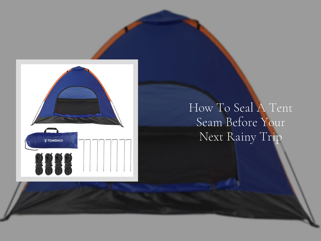 How To Seal A Tent Seam Before Your Next Rainy Trip