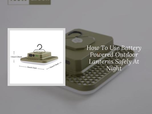 How To Use Battery Powered Outdoor Lanterns Safely At Night