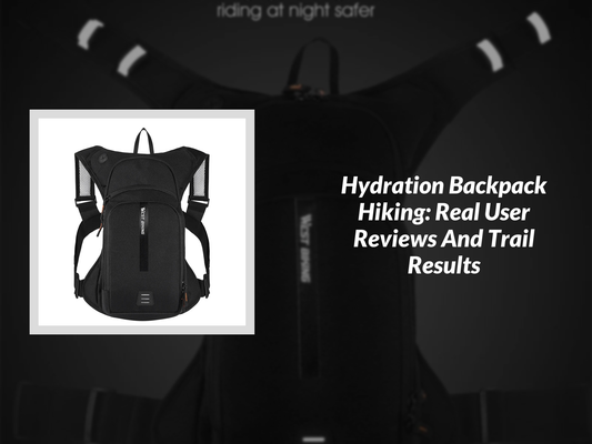 Hydration Backpack Hiking: Real User Reviews And Trail Results