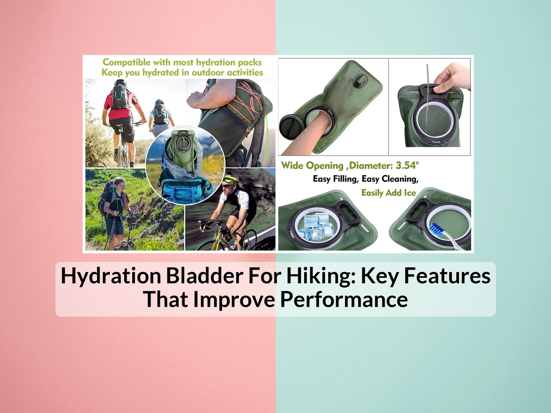Hydration Bladder For Hiking: Key Features That Improve Performance