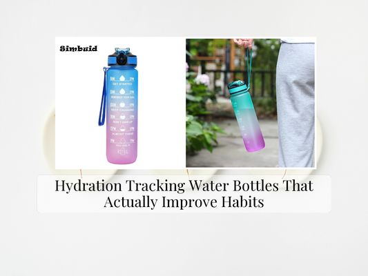 Hydration Tracking Water Bottles That Actually Improve Habits