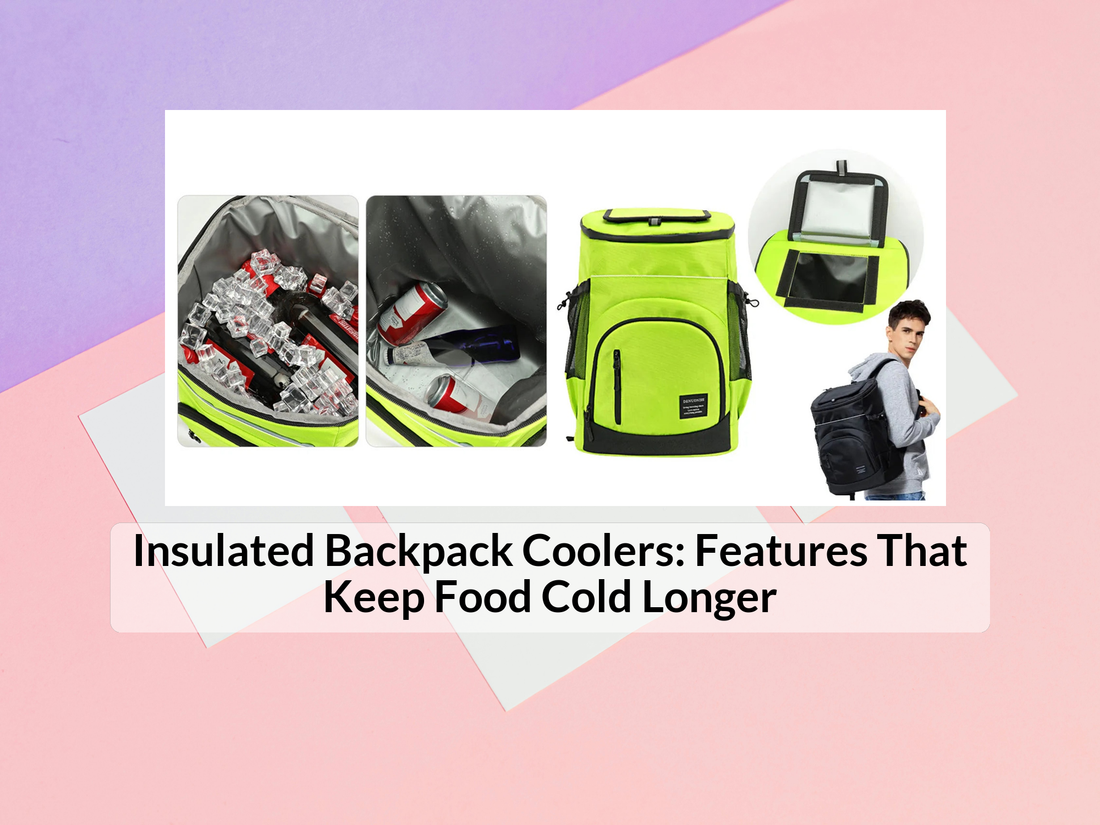Insulated Backpack Coolers: Features That Keep Food Cold Longer